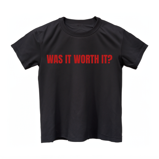 02. WAS IT WORTH IT? T Shirt